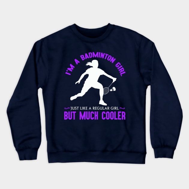 I'm a badminton girl, just like a regular girl but much cooler! Crewneck Sweatshirt by Birdies Fly